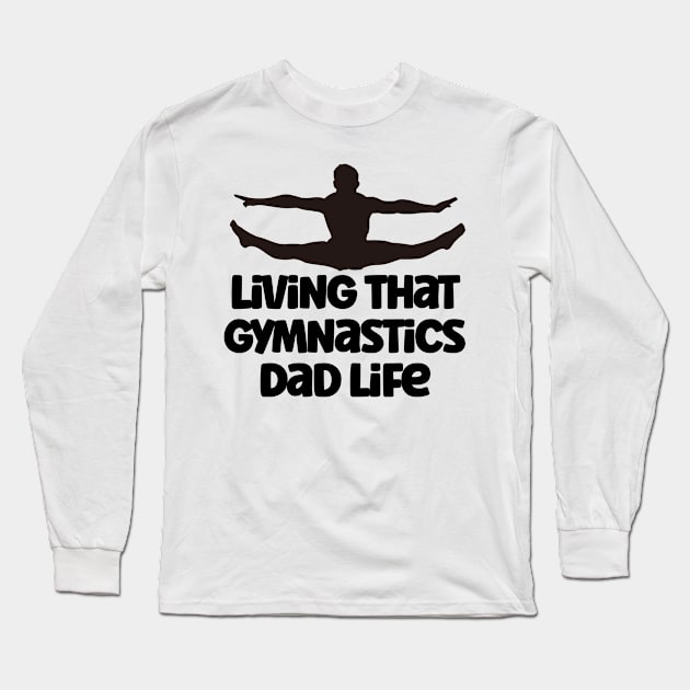 Living That Gymnastic Dad Life Long Sleeve T-Shirt by nextneveldesign